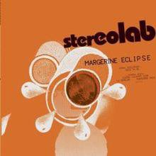 Stereolab : Margerine Eclipse